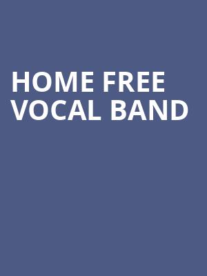 Home Free Vocal Band, VBC Mark C Smith Concert Hall, Huntsville