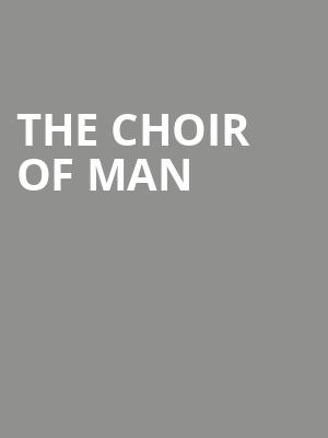 The Choir of Man, VBC Mark C Smith Concert Hall, Huntsville