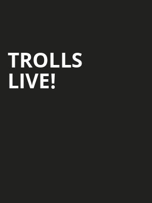 Trolls Live, VBC Mark C Smith Concert Hall, Huntsville
