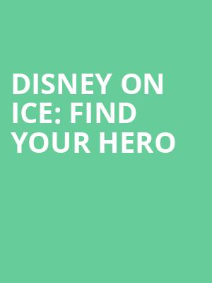 Disney On Ice Find Your Hero, Propst Arena, Huntsville