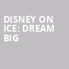Disney On Ice Dream Big, VBC Arena, Huntsville