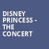 Disney Princess The Concert, VBC Mark C Smith Concert Hall, Huntsville